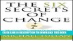 [PDF] The Six Secrets of Change: What the Best Leaders Do to Help Their Organizations Survive and