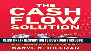 [PDF] The Cash Flow Solution: How To Secure Your Financial Future With Low-Risk Real Estate
