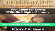 [PDF] Photography for Beginners: Your Guide for Taking STUNNING Digital Pictures (Photography for