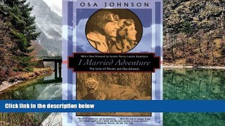 Big Deals  I Married Adventure: The Lives of Martin and Osa Johnson (Kodansha Globe)  Full Read