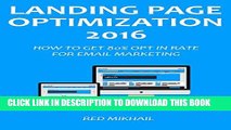 [PDF] LANDING PAGE OPTIMIZATION - 2016: HOW TO GET 80% OPT IN RATE FOR EMAIL MARKETING Full