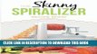 New Book The Skinny Spiralizer Recipe Book: Delicious Spiralizer Inspired Low Calorie Recipes For