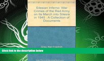 GET PDF  Silesian Inferno: War Crimes of the Red Army on Its March into Silesia in 1945 : A