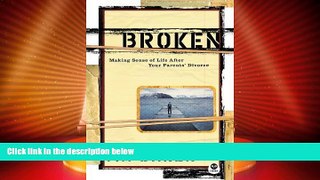 Big Deals  Broken: Making Sense of Life After Your Parents  Divorce  Full Read Best Seller