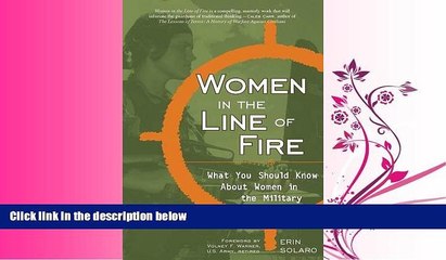 FULL ONLINE  Women in the Line of Fire: What You Should Know About Women in the Military