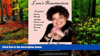 READ NOW  Love s Resurrection: A Spiritual Journey through Marriage, Divorce, and Remarrying the