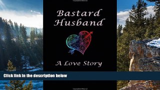 Deals in Books  Bastard Husband: A Love Story  READ PDF Online Ebooks
