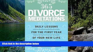 Deals in Books  365 Divorce Meditations: Daily Lessons For The First Year Of Your New Life  READ