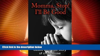 Big Deals  Momma, Stop! I ll Be Good!: Based on a true story of child abuse (Shannon s NH Diaries