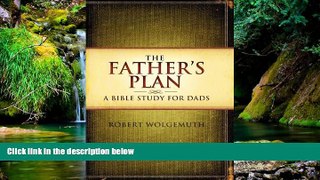Must Have  The Father s Plan: A Bible Study for Dads  READ Ebook Full Ebook
