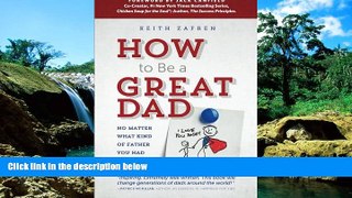 Must Have  How to Be a Great Dad: No Matter What Kind of Father You Had  READ Ebook Full Ebook