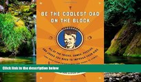 READ FULL  Be the Coolest Dad on the Block: All of the Tricks, Games, Puzzles and Jokes You Need