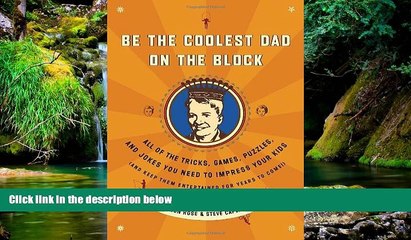 READ FULL  Be the Coolest Dad on the Block: All of the Tricks, Games, Puzzles and Jokes You Need