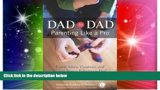 Must Have  Dad to Dad: Parenting Like a Pro  READ Ebook Full Ebook
