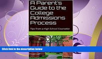 READ book  A Parent s Guide to the College Admissions Process: Tips from a High School Counselor