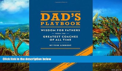 Full Online [PDF]  Dad s Playbook: Wisdom for Fathers from the Greatest Coaches of All Time