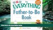 READ NOW  The Everything Father-to-Be Book: A Survival Guide for Men (Everything Series)  Premium