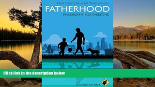 Full Online [PDF]  Fatherhood - Philosophy for Everyone: The Dao of Daddy  READ PDF Full PDF