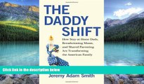 Big Deals  The Daddy Shift: How Stay-at-Home Dads, Breadwinning Moms, and Shared Parenting Are