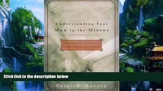 Books to Read  Understanding Your Man in the Mirror  Full Ebooks Most Wanted