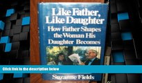 Big Deals  Like Father, Like Daughter: How Father Shapes the Woman His Daughter Becomes  Full Read