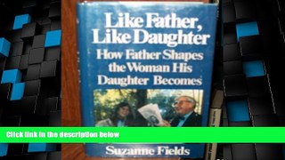 Big Deals  Like Father, Like Daughter: How Father Shapes the Woman His Daughter Becomes  Best