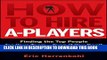 New Book How to Hire A-Players: Finding the Top People for Your Team- Even If You Don t Have a