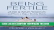 [PDF] Being Fertile: 10 Steps to help you overcome the struggles of infertility, get pregnant, and