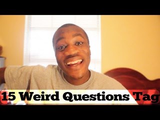 15 WEIRD QUESTIONS TAG