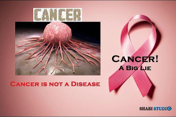 Cancer a Big Lie! Cancer is not a disease - Help & Save Humanity