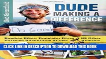 [PDF] Dude Making a Difference: Bamboo Bikes, Dumpster Dives and Other Extreme Adventures Across