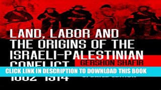 [PDF] Land, Labor and the Origins of the Israeli-Palestinian Conflict, 1882-1914, Updated Edition