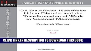 [PDF] On the African Waterfront: Urban Disorder and the Transformation of Work in Colonial Mombasa