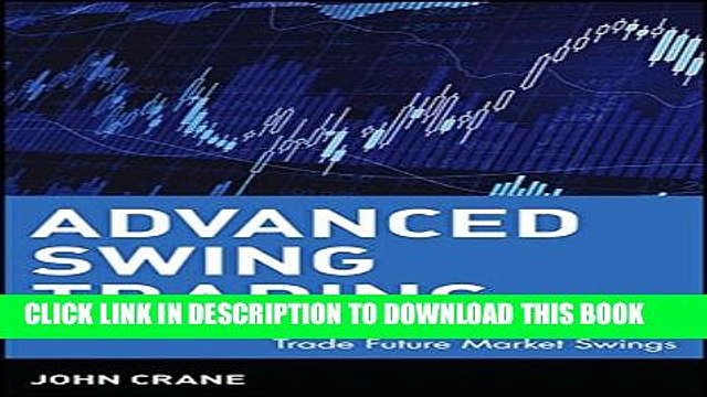 [Read PDF] Advanced Swing Trading: Strategies to Predict, Identify, and Trade Future Market Swings