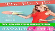 [PDF] The Pie Life: A Guilt-Free Recipe For Success and Satisfaction Popular Online
