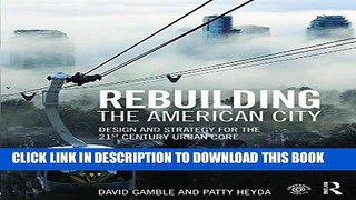 [PDF] Rebuilding the American City: Design and Strategy for the 21st Century Urban Core Popular