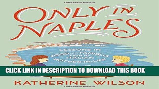 [PDF] Only in Naples: Lessons in Food and Famiglia from My Italian Mother-in-Law Popular Online