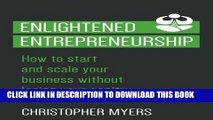 [PDF] Enlightened Entrepreneurship: How to start and scale your business without losing your