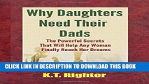 New Book Why Daughters Need Their Dads: The Powerful Secrets That Will Help Any Woman Finally