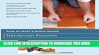 New Book How to Start a Home-Based Handyman Business: *Turn Your Skills Into Cash *Schedule Your