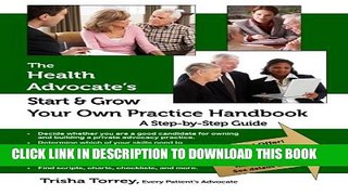 New Book The Health Advocate s Start and Grow Your Own Practice Handbook: A Step by Step Guide