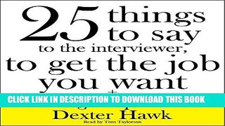 Collection Book 25 Things to Say to the Interviewer, to Get the Job You Want + How to Get a