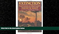 For you Extinction: Bad Genes or Bad Luck?