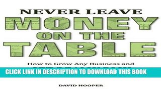 [PDF] Never Leave Money on the Table - How to Grow Any Business and Get Really Rich with 10 Simple