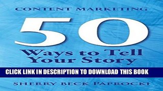 [PDF] Content Marketing: 50 Ways to Tell Your Story: (Insider Secrets to Better Branding) Full