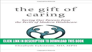 [PDF] The Gift of Caring: Saving Our Parents from the Perils of Modern Healthcare Popular Colection