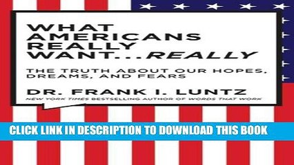 [PDF] The What Americans Really Want...Really: Revised Edition: The Truth About Our Hopes, Dreams,