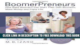 [PDF] BoomerPreneurs: How Baby Boomers Can Start Their Own Business, Make Money and Enjoy Life