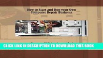 [PDF] How to Start and Run your Own Computer Repair Business Full Colection