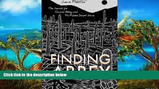 Must Have PDF  Finding Abbey: The Search for Edward Abbey and His Hidden Desert Grave  Full Read